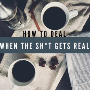 How to Deal When Sh*t Gets Real Podcast Cover